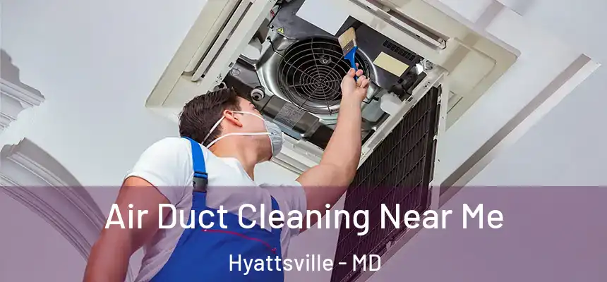  Air Duct Cleaning Near Me Hyattsville - MD