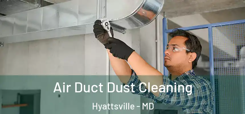  Air Duct Dust Cleaning Hyattsville - MD