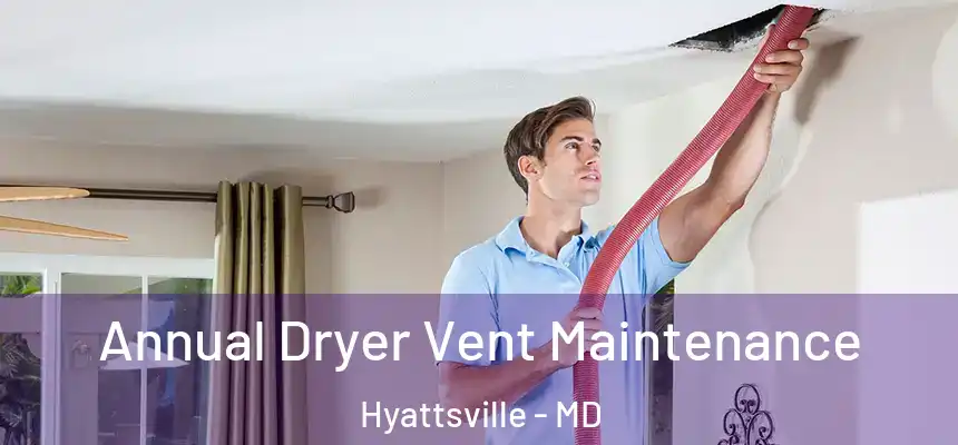  Annual Dryer Vent Maintenance Hyattsville - MD