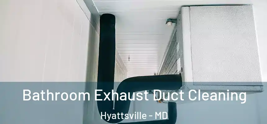  Bathroom Exhaust Duct Cleaning Hyattsville - MD