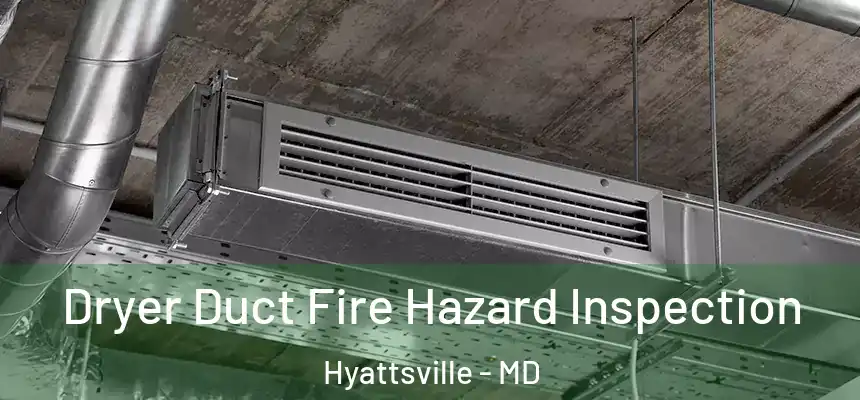  Dryer Duct Fire Hazard Inspection Hyattsville - MD