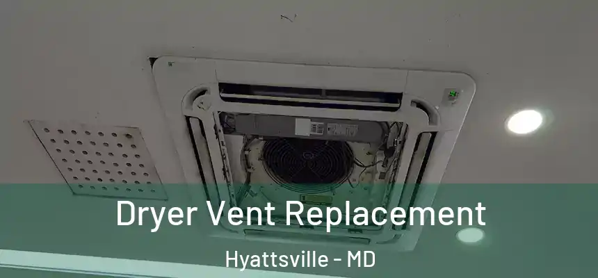  Dryer Vent Replacement Hyattsville - MD