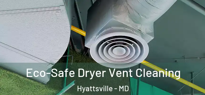  Eco-Safe Dryer Vent Cleaning Hyattsville - MD