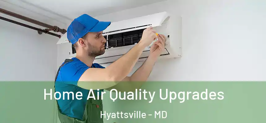  Home Air Quality Upgrades Hyattsville - MD
