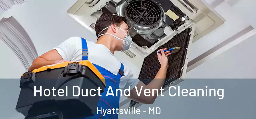 Hotel Duct And Vent Cleaning Hyattsville - MD