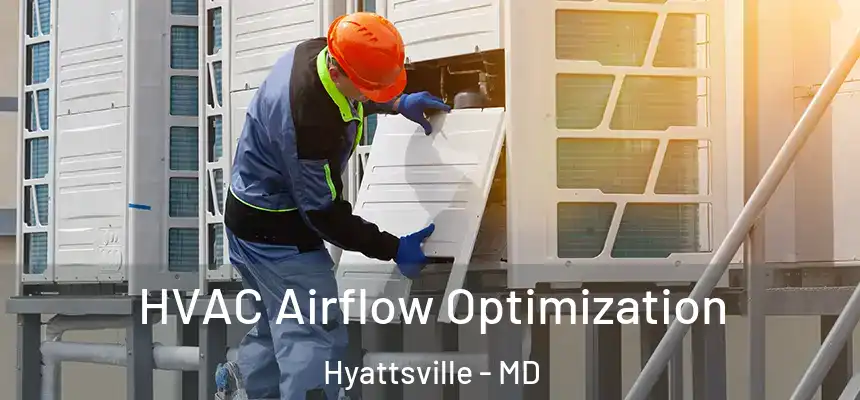  HVAC Airflow Optimization Hyattsville - MD