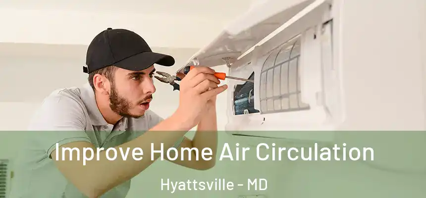  Improve Home Air Circulation Hyattsville - MD