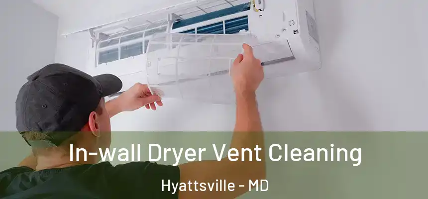  In-wall Dryer Vent Cleaning Hyattsville - MD