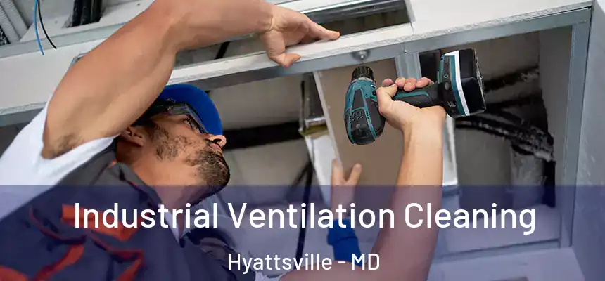  Industrial Ventilation Cleaning Hyattsville - MD