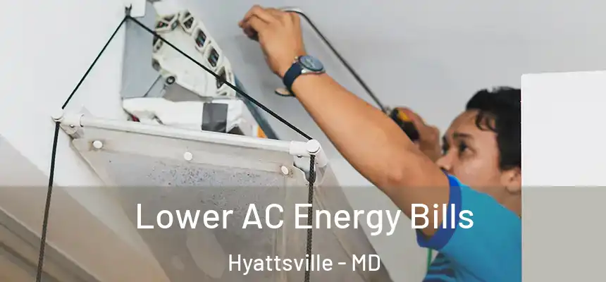  Lower AC Energy Bills Hyattsville - MD