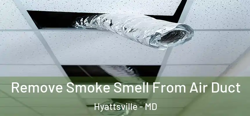  Remove Smoke Smell From Air Duct Hyattsville - MD