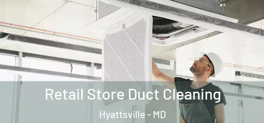  Retail Store Duct Cleaning Hyattsville - MD