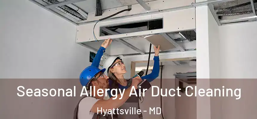  Seasonal Allergy Air Duct Cleaning Hyattsville - MD