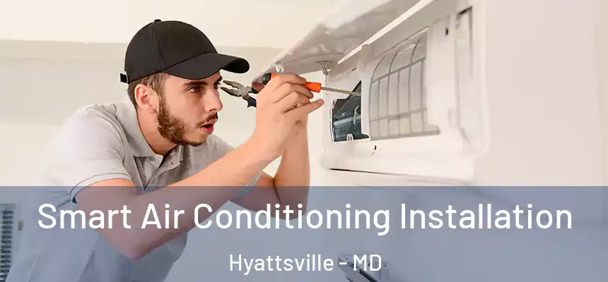  Smart Air Conditioning Installation Hyattsville - MD