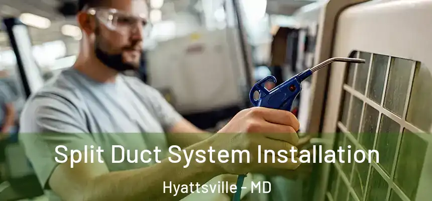  Split Duct System Installation Hyattsville - MD