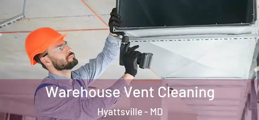  Warehouse Vent Cleaning Hyattsville - MD